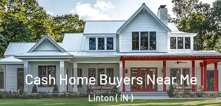  Cash Home Buyers Near Me Linton ( IN )