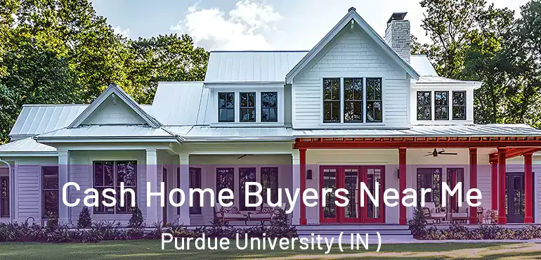  Cash Home Buyers Near Me Purdue University ( IN )