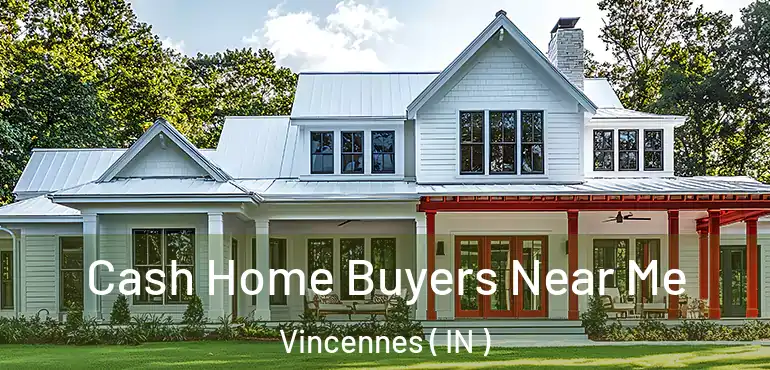  Cash Home Buyers Near Me Vincennes ( IN )