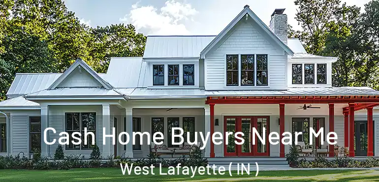  Cash Home Buyers Near Me West Lafayette ( IN )