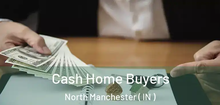  Cash Home Buyers North Manchester ( IN )