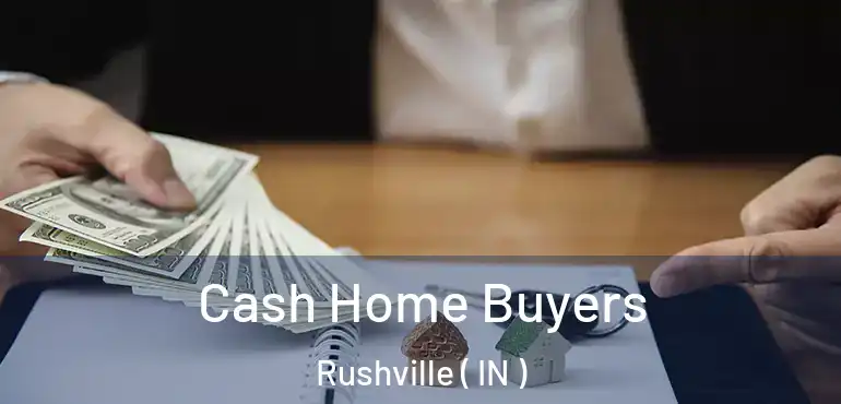  Cash Home Buyers Rushville ( IN )