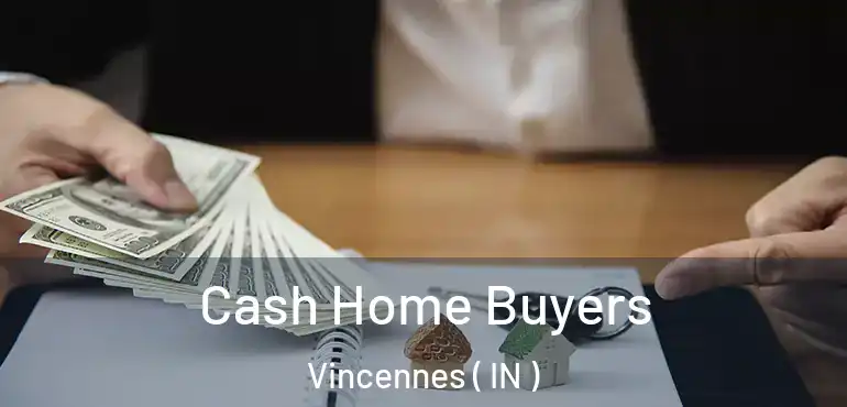  Cash Home Buyers Vincennes ( IN )