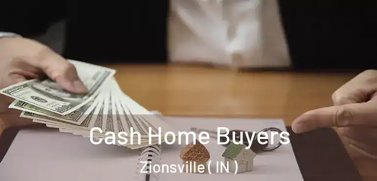  Cash Home Buyers Zionsville ( IN )