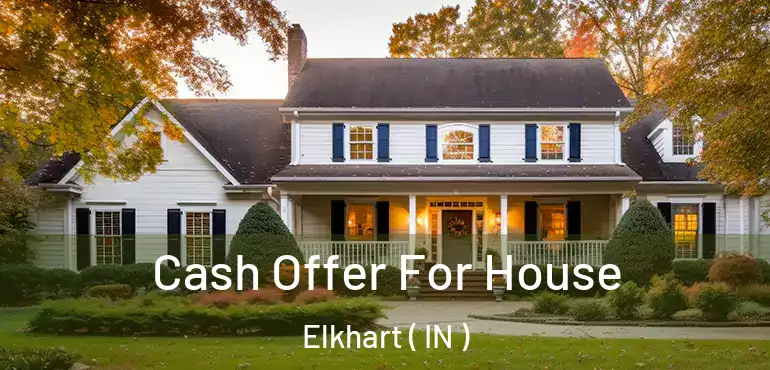  Cash Offer For House Elkhart ( IN )
