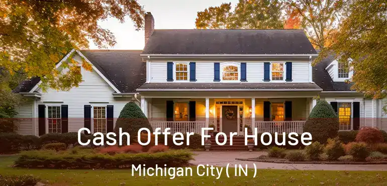  Cash Offer For House Michigan City ( IN )
