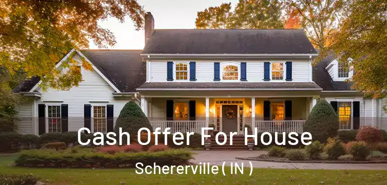  Cash Offer For House Schererville ( IN )