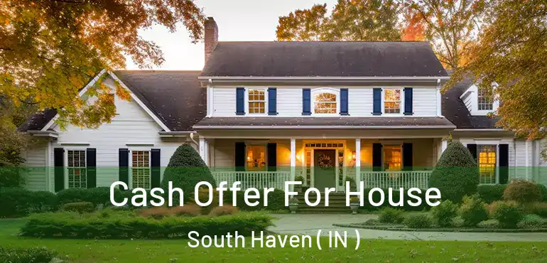  Cash Offer For House South Haven ( IN )
