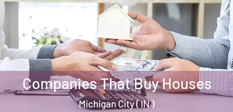  Companies That Buy Houses Michigan City ( IN )