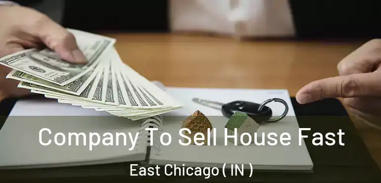  Company To Sell House Fast East Chicago ( IN )