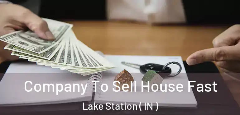  Company To Sell House Fast Lake Station ( IN )
