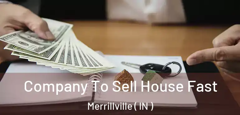  Company To Sell House Fast Merrillville ( IN )