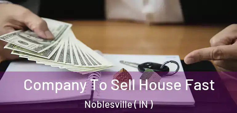  Company To Sell House Fast Noblesville ( IN )