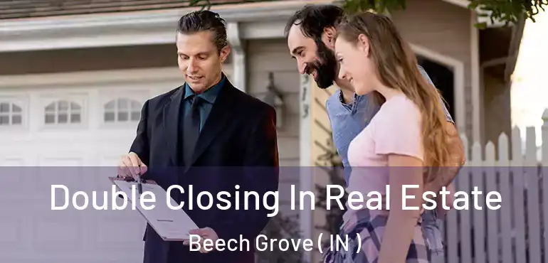  Double Closing In Real Estate Beech Grove ( IN )