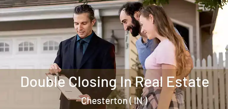  Double Closing In Real Estate Chesterton ( IN )