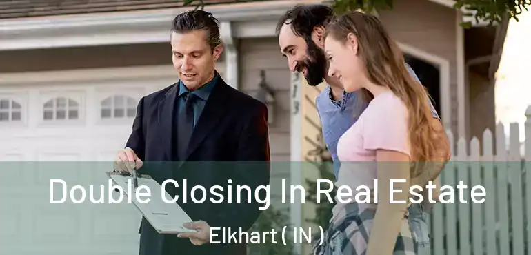  Double Closing In Real Estate Elkhart ( IN )