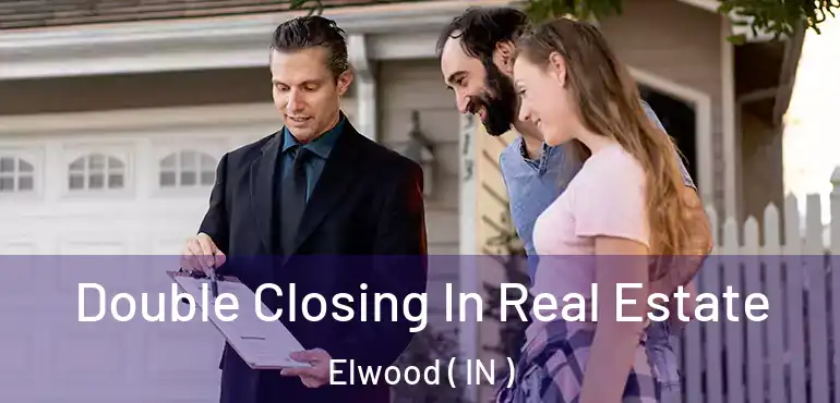  Double Closing In Real Estate Elwood ( IN )