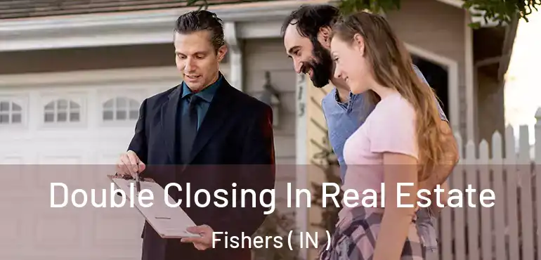  Double Closing In Real Estate Fishers ( IN )