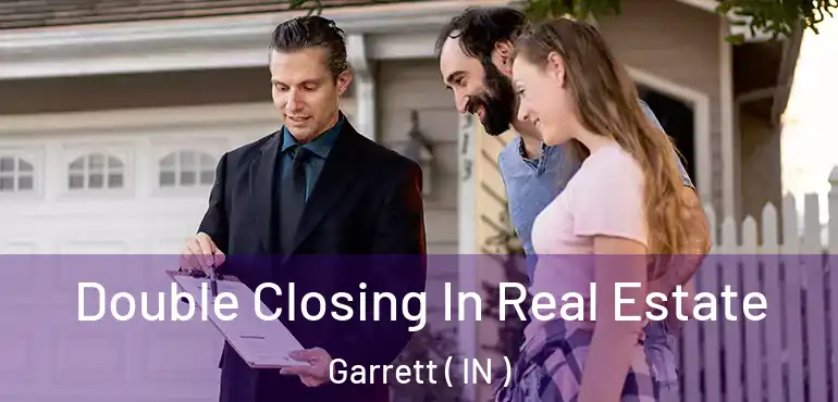  Double Closing In Real Estate Garrett ( IN )