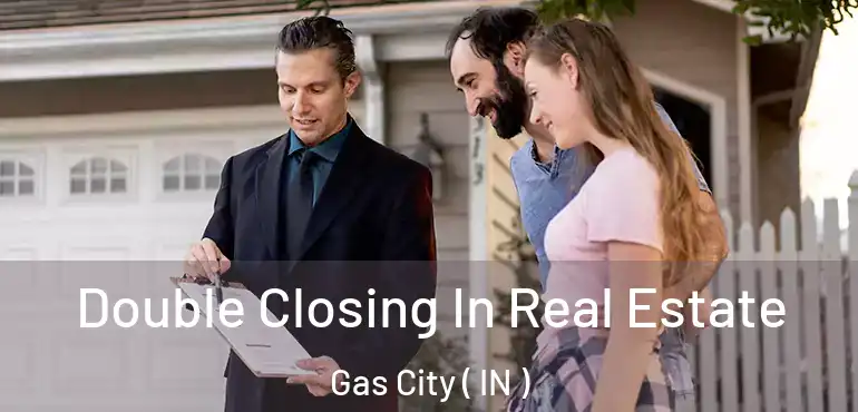  Double Closing In Real Estate Gas City ( IN )