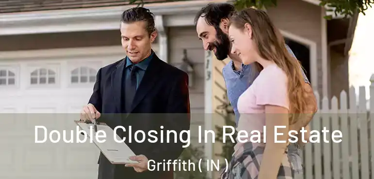  Double Closing In Real Estate Griffith ( IN )