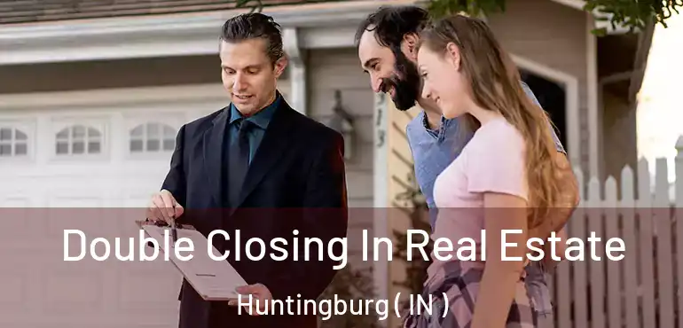  Double Closing In Real Estate Huntingburg ( IN )