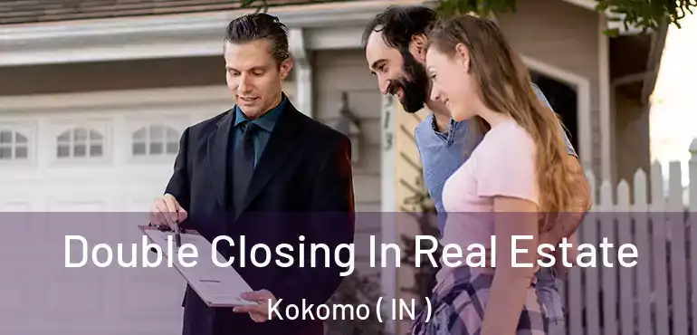  Double Closing In Real Estate Kokomo ( IN )