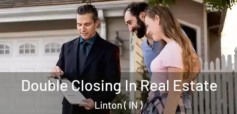  Double Closing In Real Estate Linton ( IN )