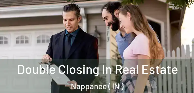  Double Closing In Real Estate Nappanee ( IN )