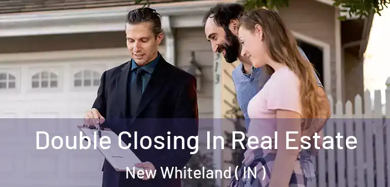  Double Closing In Real Estate New Whiteland ( IN )