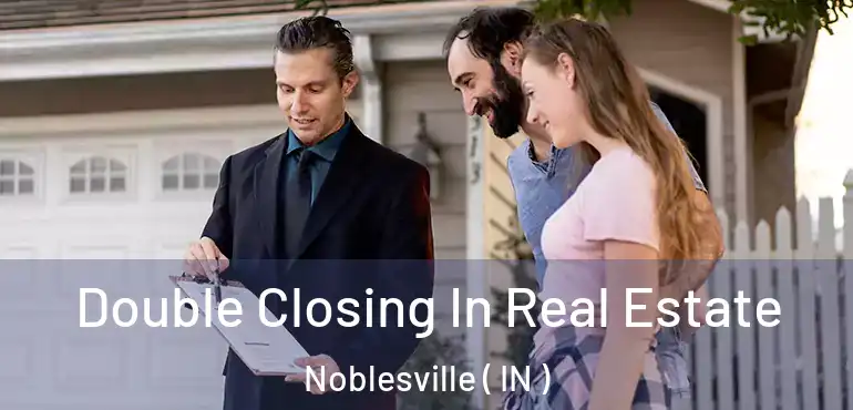  Double Closing In Real Estate Noblesville ( IN )