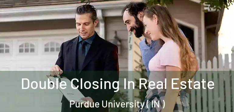  Double Closing In Real Estate Purdue University ( IN )