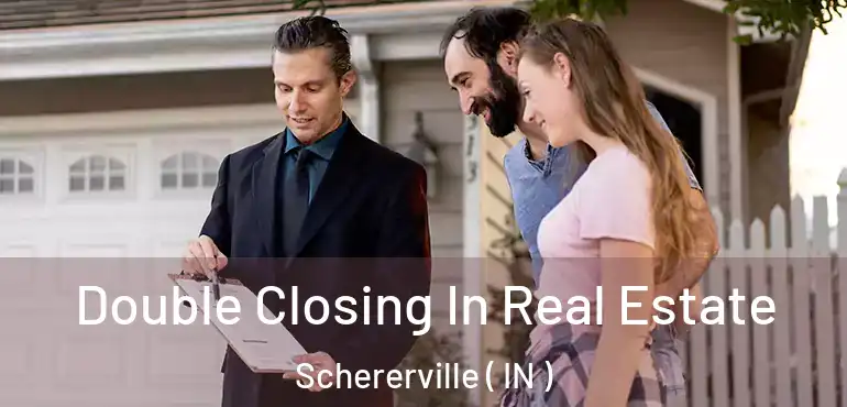  Double Closing In Real Estate Schererville ( IN )