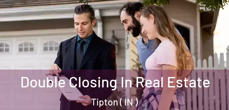  Double Closing In Real Estate Tipton ( IN )