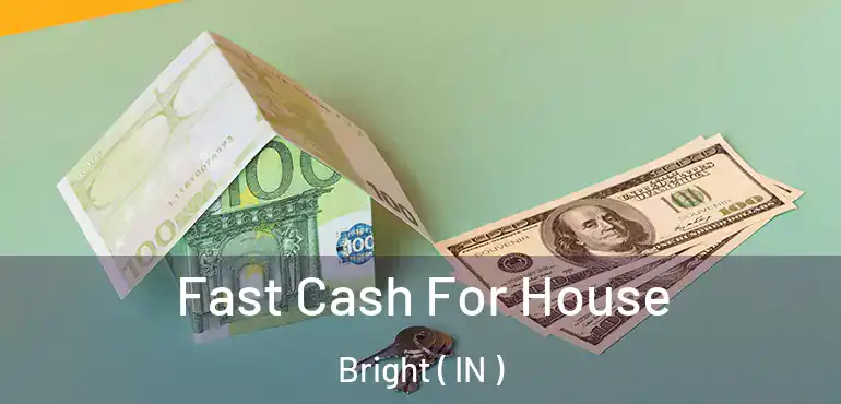  Fast Cash For House Bright ( IN )