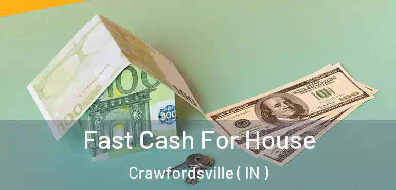  Fast Cash For House Crawfordsville ( IN )