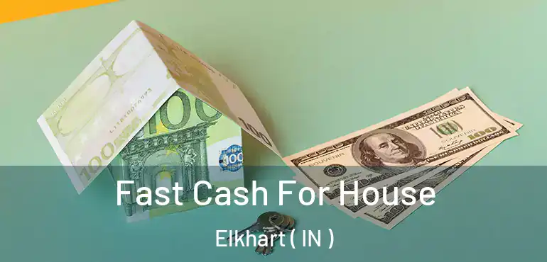  Fast Cash For House Elkhart ( IN )