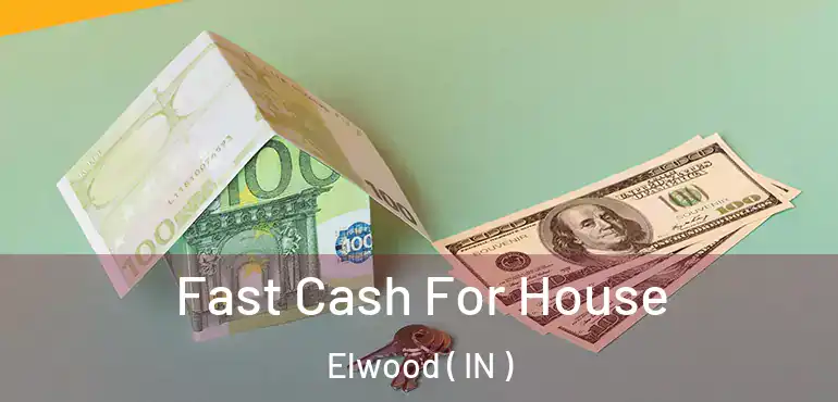  Fast Cash For House Elwood ( IN )