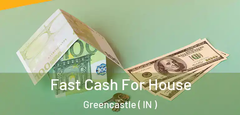  Fast Cash For House Greencastle ( IN )
