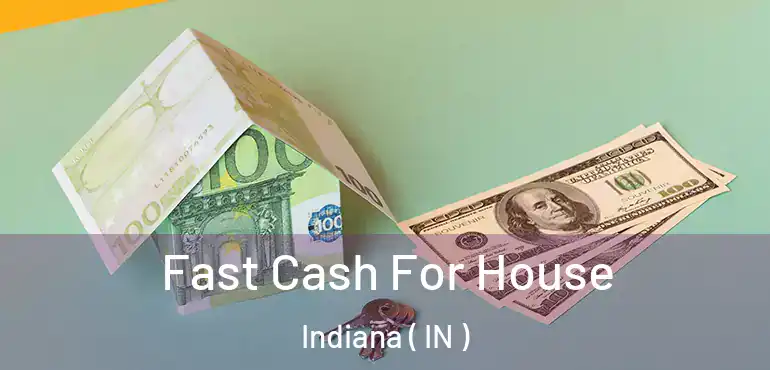  Fast Cash For House Indiana ( IN )