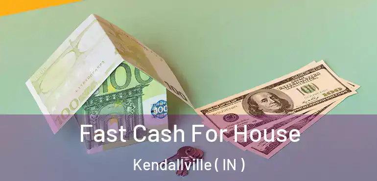  Fast Cash For House Kendallville ( IN )