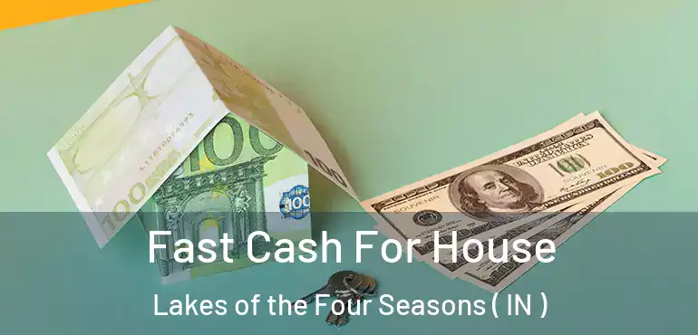  Fast Cash For House Lakes of the Four Seasons ( IN )