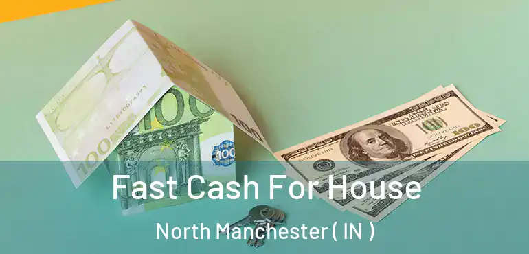  Fast Cash For House North Manchester ( IN )