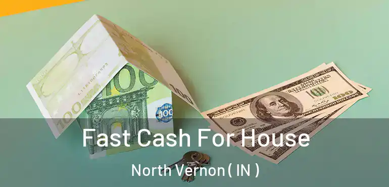  Fast Cash For House North Vernon ( IN )