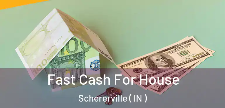 Fast Cash For House Schererville ( IN )