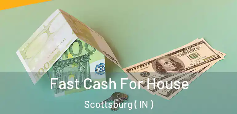  Fast Cash For House Scottsburg ( IN )