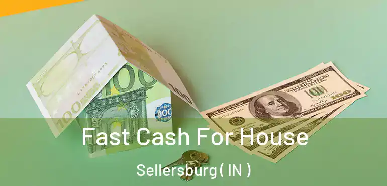  Fast Cash For House Sellersburg ( IN )