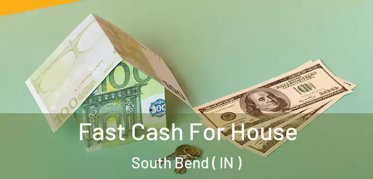  Fast Cash For House South Bend ( IN )