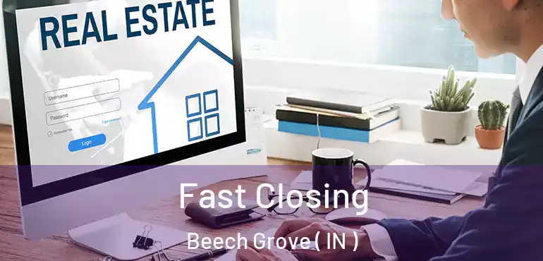  Fast Closing Beech Grove ( IN )