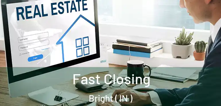  Fast Closing Bright ( IN )